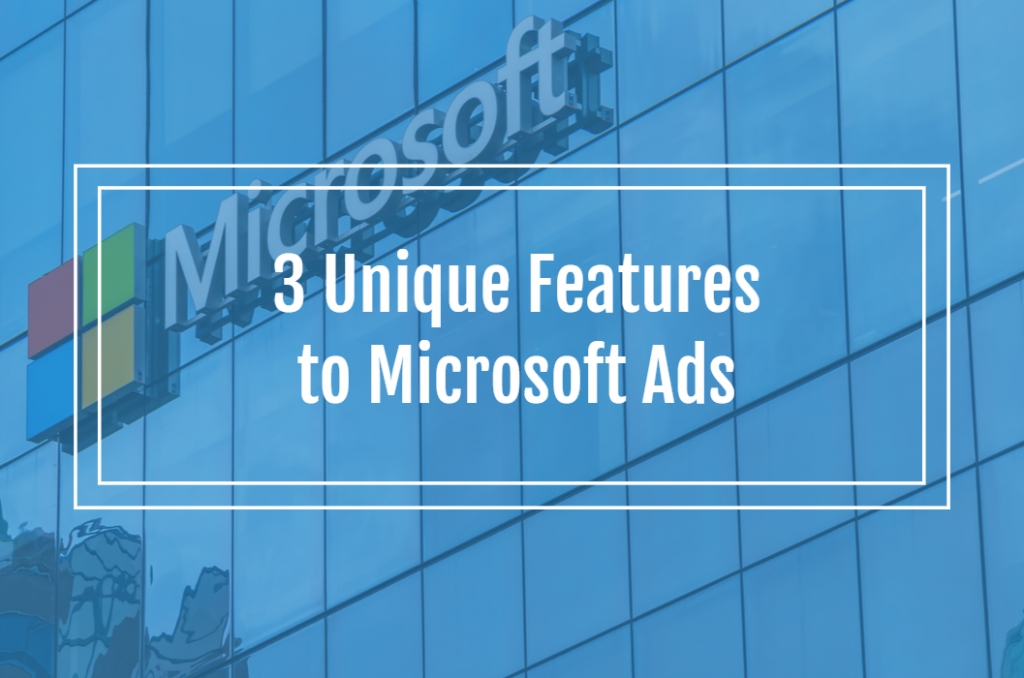 3 Unique Features to Microsoft Ads