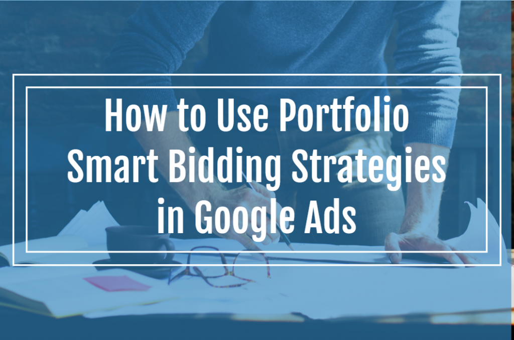 How to Use Portfolio Smart Bidding Strategies in Google Ads