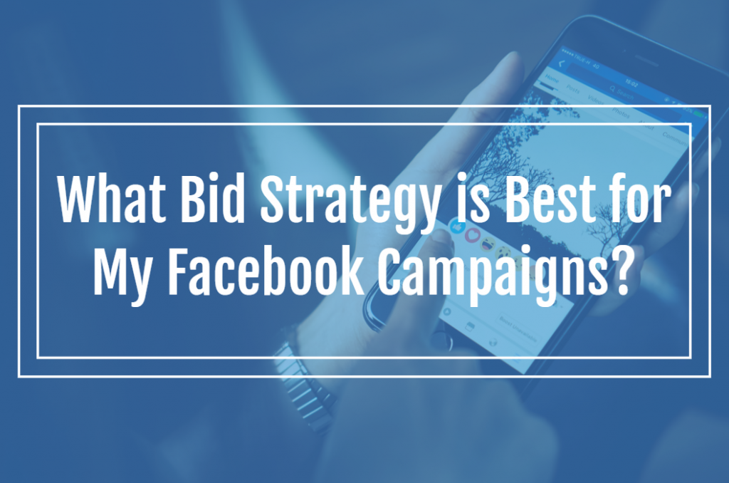 What Bid Strategy is Best for My Facebook Campaigns?