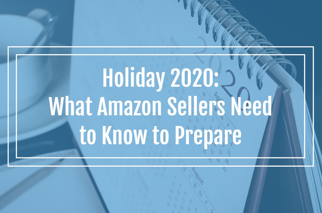 Holiday 2020 What Amazon Sellers Need to Know to Prepare (with Key