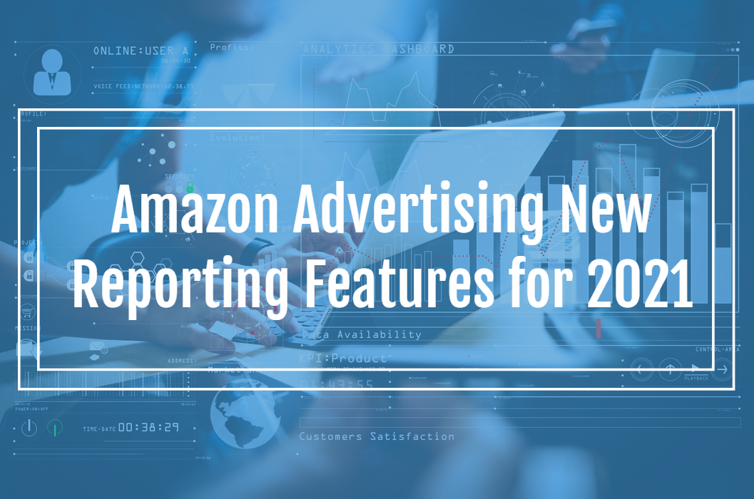 Amazon Advertising New Reporting Features for 2021 Metric Theory